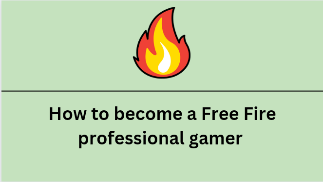 How to become a Free Fire professional gamer